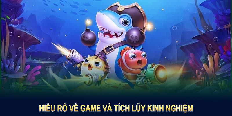 Hiểu rõ về game và tích lũy kinh nghiệm là cách chiến thắng bắn cá BY88 